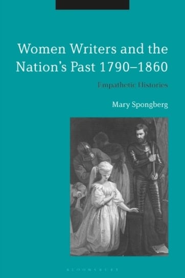 Women Writers and the Nations Past 1790-1860. Empathetic Histories Opracowanie zbiorowe