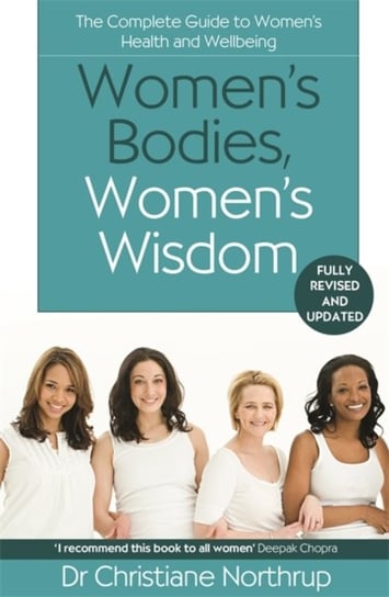 Womens Bodies, Womens Wisdom: The Complete Guide To Womens Health And Wellbeing Northrup Christiane