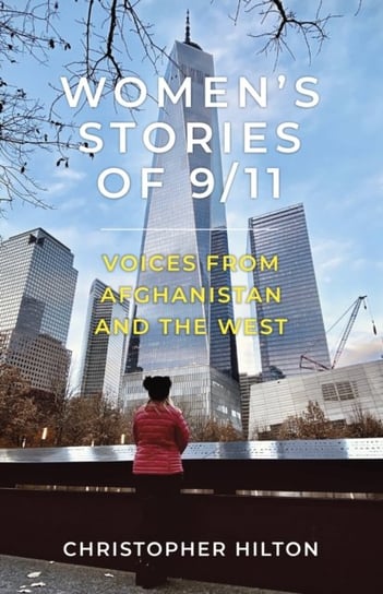 Womens Stories of 911: Voices from Afghanistan and the West Hilton Christopher