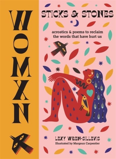 WOMXN: Sticks and Stones: Acrostics and Poems to Reclaim the Words that Have Hurt Us Lexy Wren-Sillevis