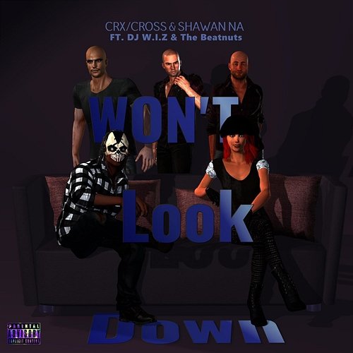 Won't Look Down CRX, Cross Shawan Na feat. DJ W.I.Z, The Beatnuts