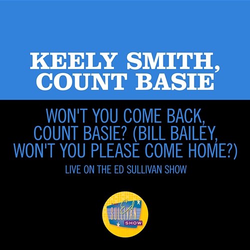 Won't You Come Back, Count Basie? (Bill Bailey, Won't You Please Come Home?) Keely Smith, Count Basie
