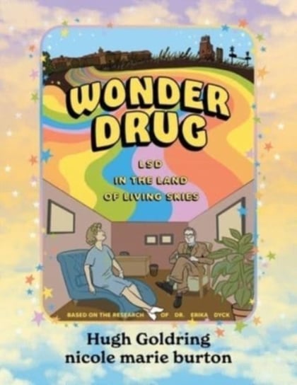 Wonder Drug: LSD in the Land of Living Skies Hugh D. A. Goldring