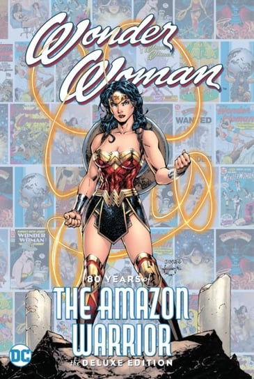 Wonder Woman: 80 Years of the Amazon Warrior The Deluxe Edition Perez George, Jimenez Phil