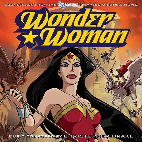 Wonder Woman (Soundtrack to the Animated Movie) Christopher Drake
