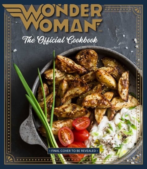 Wonder Woman: The Official Cookbook: 55 Recipes inspired by DCs Iconic Super Heroine Briana Volk