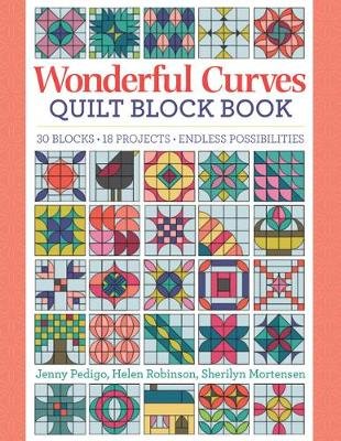 Wonderful Curves Sampler Quilt Block Book: 30 Blocks, 14 Projects, Endless Possibilities Jenny Pedigo