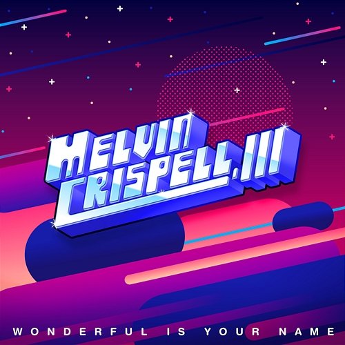 Wonderful Is Your Name Melvin Crispell, III