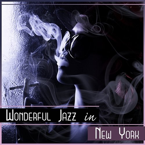Wonderful Jazz in New York – Smooth Background Music for Restaurant, Cafe Lounge, Good Mood Instrumental Music Ensemble