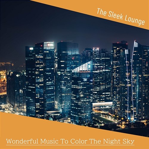 Wonderful Music to Color the Night Sky The Sleek Lounge