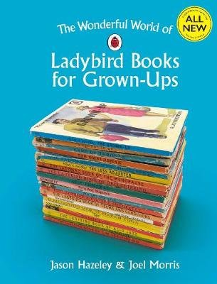 Wonderful World of Ladybird Books for Grown-Ups Hazeley Jason