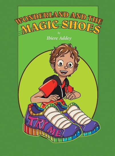 Wonderland and the Magic Shoes Ibiere Addey