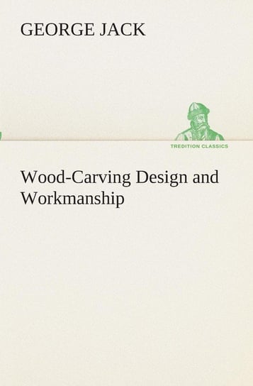 Wood-Carving Design and Workmanship Jack George