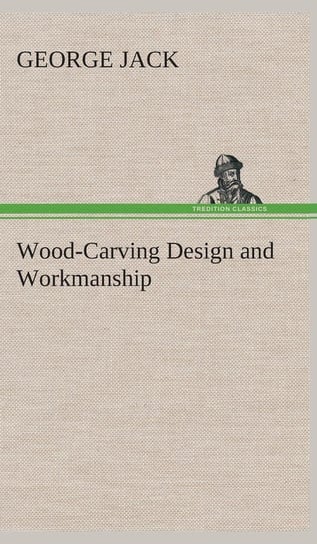 Wood-Carving Design and Workmanship Jack George