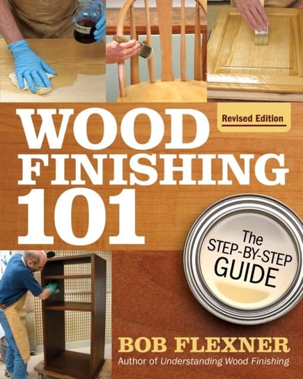 Wood Finishing 101, Revised Edition Bob Flexner