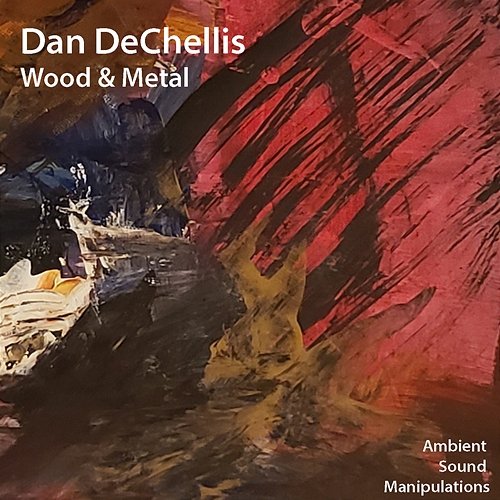Wood & Metal Dan DeChellis