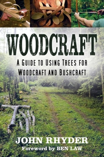 Woodcraft: A Guide to Using Trees for Woodcraft and Bushcraft John Rhyder