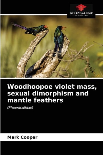 Woodhoopoe violet mass, sexual dimorphism and mantle feathers Cooper Mark