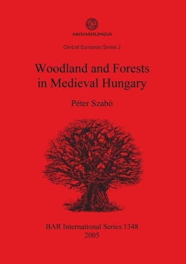 Woodland and Forests in Medieval Hungary Szabó Péter