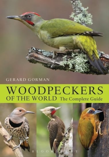 Woodpeckers of the World: The Complete Guide Gerard Gorman