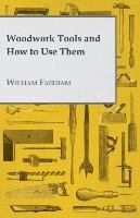 Woodwork Tools and How to Use Them Fairham William