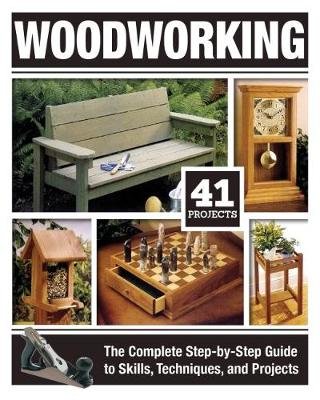 Woodworking: The Complete Step-By-Step Guide to Skills, Techniques, and Projects Carpenter Tom