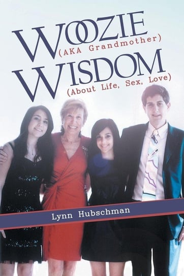 Woozie (Aka Grandmother) Wisdom (About Life, Sex, Love) Hubschman Lynn
