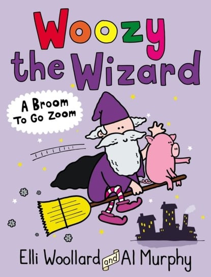 Woozy the Wizard: A Broom to Go Zoom Elli Woollard