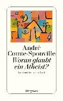 Woran glaubt ein Atheist? Comte-Sponville Andre