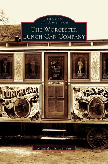 Worcester Lunch Car Company Gutman Richard J. S.