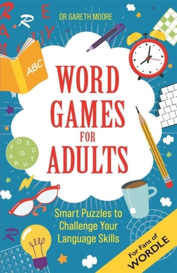 Word Games for Adults: Smart Puzzles to Challenge Your Language Skills - For Fans of Wordle Gareth Moore