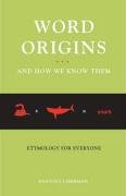 Word Origins... and How We Know Them: Etymology for Everyone Liberman Anatoly