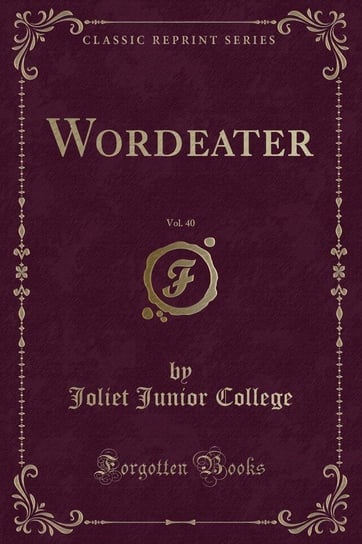 Wordeater, Vol. 40 (Classic Reprint) College Joliet Junior