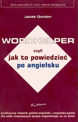 Wordhelper Czyli Jak to Powiedzieć po Angielsku Gordon Jacek