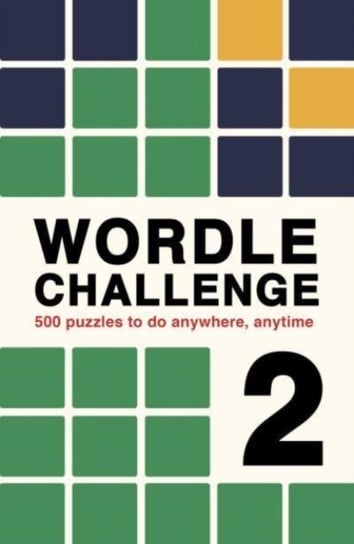 Wordle Challenge 2: 500 puzzles to do anywhere, anytime Roland Hall