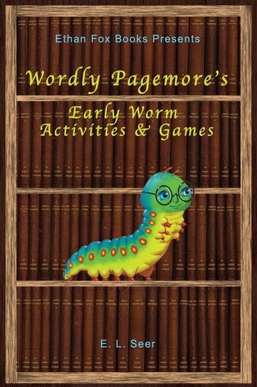 Wordly Pagemore's Early Worm Activities & Games E. L. Seer