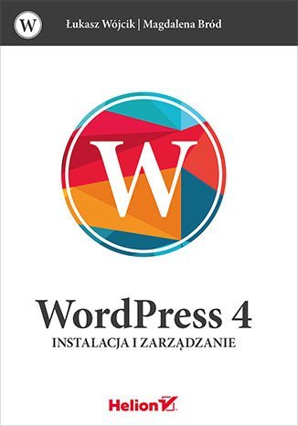 WordPress 4. Instalacja i zarządzanie - ebook PDF Wójcik Łukasz, Bród Magdalena