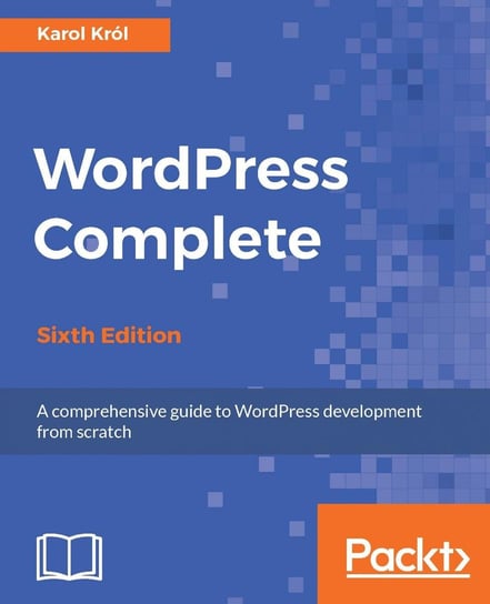WordPress Complete - Sixth Edition Karol Krol