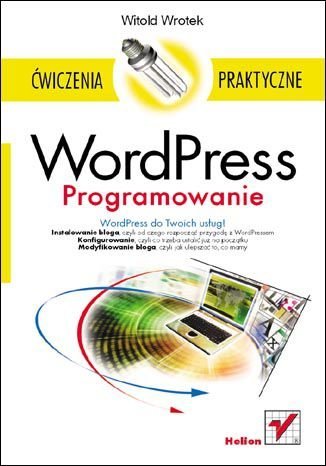 WordPress. Programowanie. Ćwiczenia praktyczne Wrotek Witold