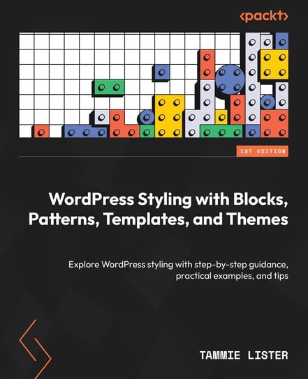 WordPress Styling with Blocks, Patterns, Templates, and Themes - ebook epub Tammie Lister