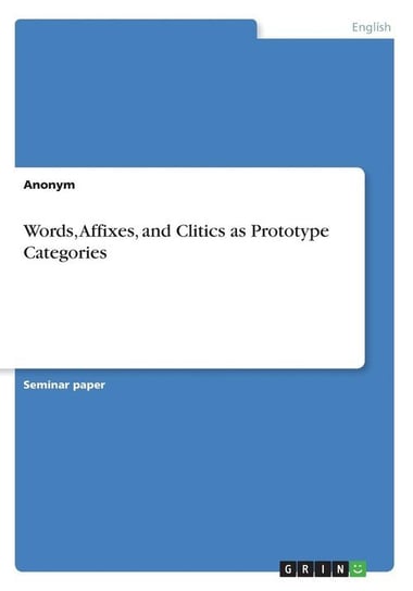 Words, Affixes, and Clitics as Prototype Categories Anonym