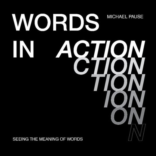 Words in Action: Seeing the Meaning of Words Michael Pause