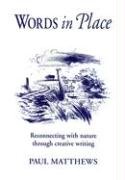 Words in Place: Reconnecting with Nature Through Creative Writing Matthews Paul, Shillan Margaret