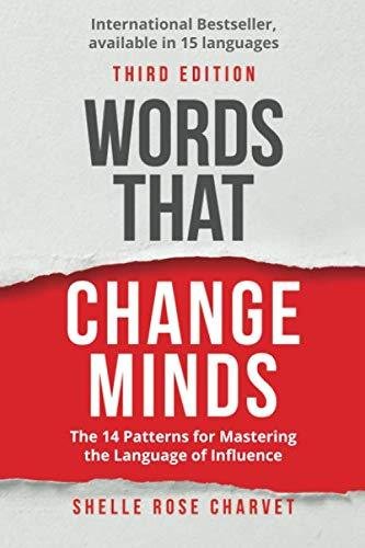 Words That Change Minds. The 14 patterns for mastering the language of influence Charvet Shelle Rose