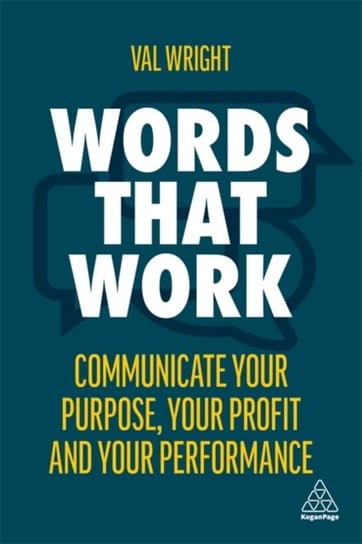 Words That Work: Communicate Your Purpose, Your Profits and Your Performance Wright Val