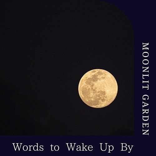 Words to Wake up by Moonlit Garden