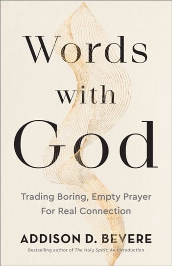 Words with God - Trading Boring, Empty Prayer for Real Connection Addison D. Bevere