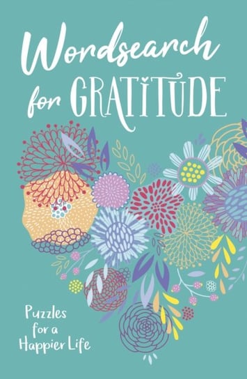 Wordsearch for Gratitude: Puzzles for a happier life Eric Saunders