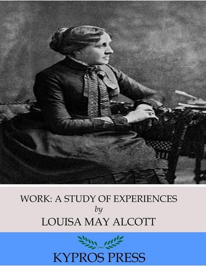 Work: A Story of Experiences Alcott May Louisa