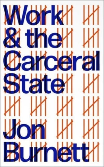 Work and the Carceral State Jon Burnett